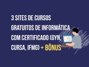 3 sites de cursos gratuitos de informática com certificado: GYN Cursos, aplicativo Cursa e IFMG, indicado por Marcos Sampaio