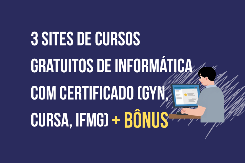 3 sites de cursos gratuitos de informática com certificado: GYN Cursos, aplicativo Cursa e IFMG, indicado por Marcos Sampaio