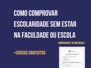 Como comprovar escolaridade sem estar na faculdade ou escola usando cursos gratuitos com comprovante de matrícula – guia de Marcos Sampaio