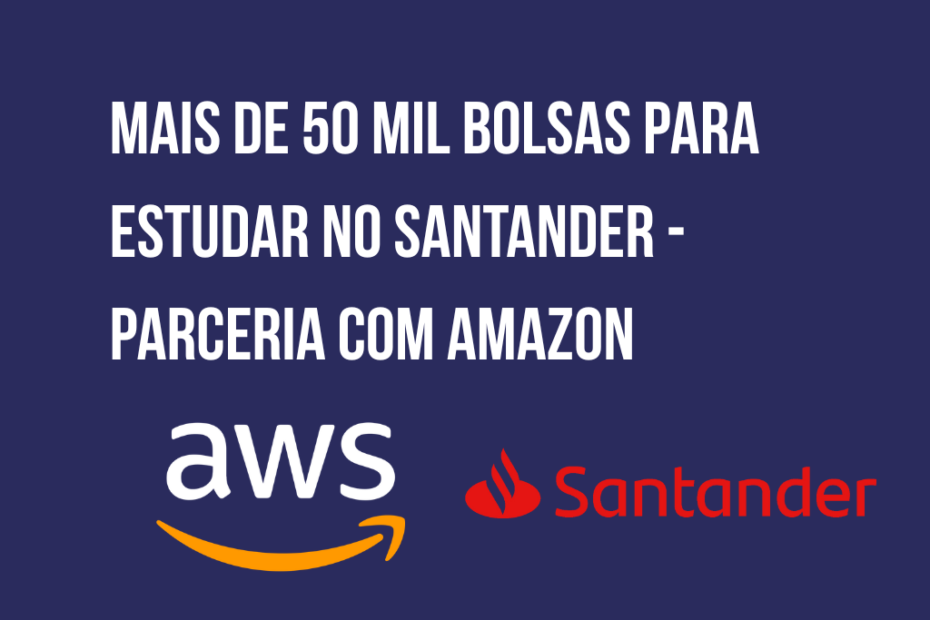 Mais de 50 mil bolsas de estudo do Santander em parceria com a Amazon AWS para cursos gratuitos em tecnologia e computação em nuvem.